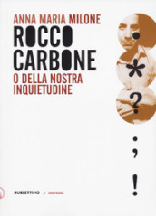 Rocco Carbone o della nostra inquietudine