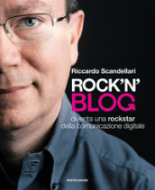 Rock n blog. Diventa una rockstar della comunicazione digitale