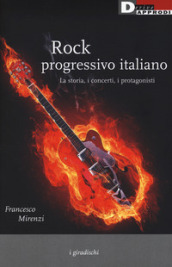 Rock progressivo italiano. La storia, i concerti, i protagonisti