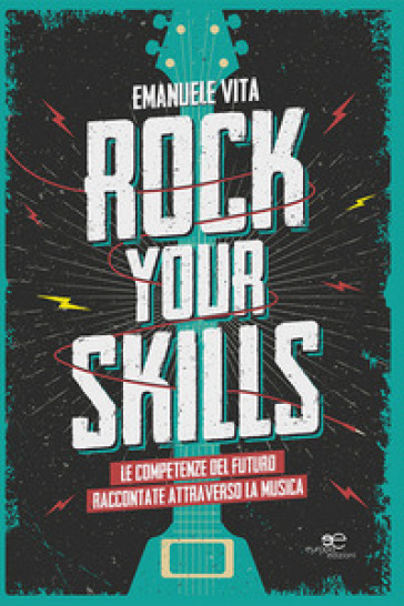 Rock your skills. Le competenze del futuro raccontate attraverso la musica