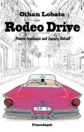 Rodeo drive. Nuove tendenze nel luxury retail