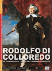 Rodolfo di Colloredo. Un Feldmaresciallo italiano nella Guerra dei Trent anni