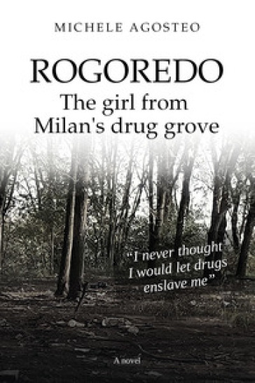 Rogoredo. The girl from Milan's drug grove