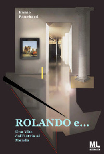 Rolando e... una vita dall'Istria al mondo. Con Meta Liber©