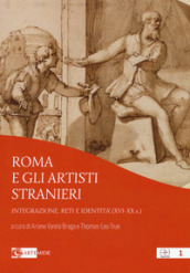 Roma e gli artisti stranieri. Integrazione, reti e identità (XVI-XX s.)