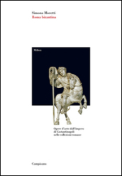 Roma bizantina. Opere d arte dall impero di Costantinopoli nelle collezioni romane. Ediz. illustrata