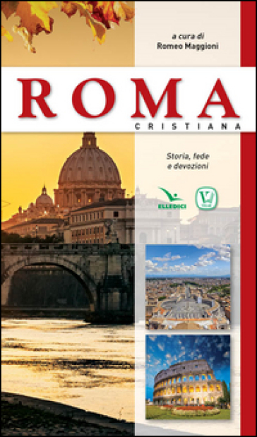 Roma cristiana. Storia, fede e devozione
