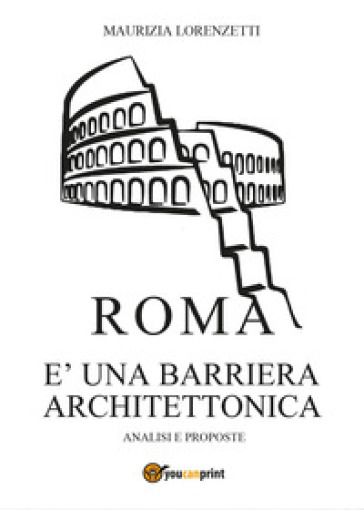 Roma è una barriera architettonica. Analisi e proposte