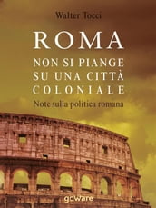 Roma: non si piange su una città coloniale. Note sulla politica romana