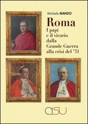 Roma, i papi e il vicario dalla grande guerra alla crisi del'31