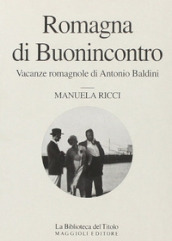 Romagna di Buonincontro. Vacanze romagnole di Antonio Baldini