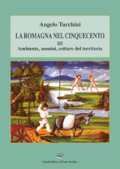 La Romagna nel Cinquecento. 3: Ambiente, uomini, colture del territorio
