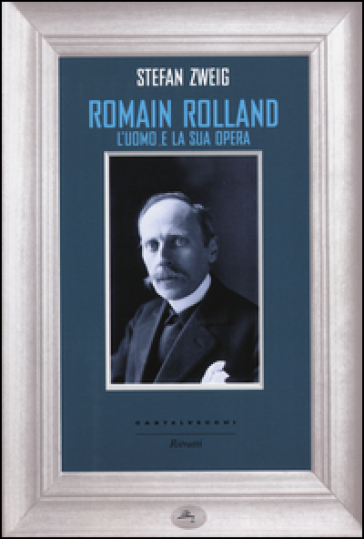 Romain Rolland. L'uomo e la sua opera