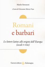 Romani e barbari. Le lettere latine alle origini dell Europa (secoli V-VIII)