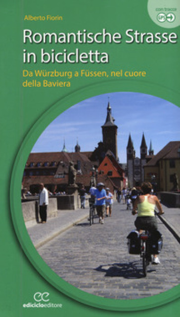 Romantische Strasse in bicicletta. Da Wurzburg a Fussen nel cuore della Baviera. Ediz. a spirale