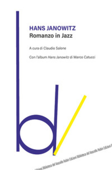 Romanzo in jazz. Con l'album «Hans Janowitz» di Marco Catucci