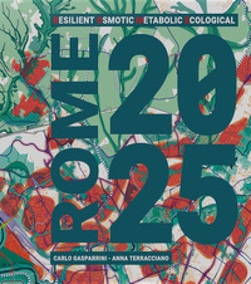 Rome 20-25. Resilient osmotic metabolic ecological. Ediz. italiana e inglese