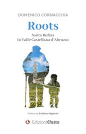 Roots. Santa Rufina in Valle Castellana d Abruzzo