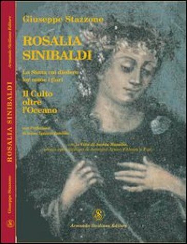 Rosalia Sinibaldi. La santa cui diedero lor nome i fiori. Il culto oltre l'oceano
