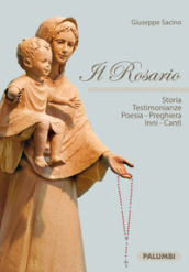 Il Rosario. Storia testimonianze, poesia, preghiera, inni, canti