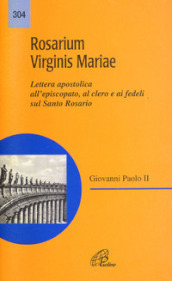 Rosarium virginis Mariae. Lettera apostolica all episcopato, al clero e ai fedeli sul Santo Rosario