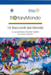RotaryMondo. 16 racconti dal mondo