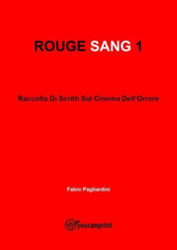 Rouge sang: raccolta di scritti sul cinema dell'orrore. 1.