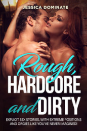 Rough, hardcore and dirty. Explicit sex stories, with extreme positions and orgies like you ve never imagined!