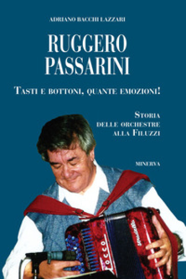 Ruggero Passarini: tasti e bottoni, quante emozioni! Storia delle orchestre alla Filuzzi