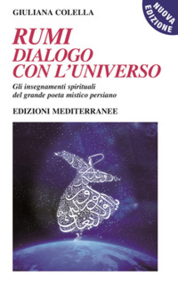 Rumi: dialogo con l'universo. Gli insegnamenti spirituali del grande poeta mistico persiano. Nuova ediz. Con CD-Audio