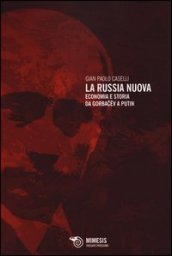 La Russia nuova. Economia e storia da Gorbacev a Putin