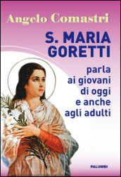 S. Maria Goretti parla ai giovani di oggi e anche agli adulti