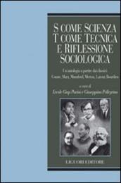 S come scienza, T come tecnica e riflessione sociologica. Un antologia a partire dai classici: Comte, Marx, Mumford, merton, Latour, Bordieu