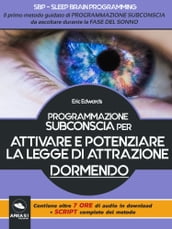 SBP. Sleep Brain Programming - Attivare e potenziare la Legge di Attrazione dormendo