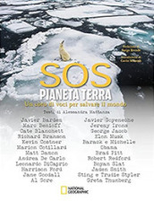 SOS pianeta Terra. Un coro di voci per salvare il mondo. National Geographic. Ediz. illustrata