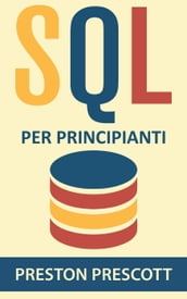 SQL per principianti: imparate l uso dei database Microsoft SQL Server, MySQL, PostgreSQL e Oracle