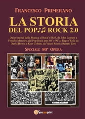 LA STORIA DEL POP ROCK 2.0: Dai primordi della Musica al Rock n Roll, da John Lennon a Freddie Mercury, dal Pop.Rock anni 80  e 90  al Rap n Roll, da David Bowie a Kurt Cobain, da Vasco Rossi a Renato Zero