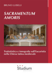 Sacramentum amoris. Trattatistica e innografia sull Eucaristia nella Chiesa latina medievale
