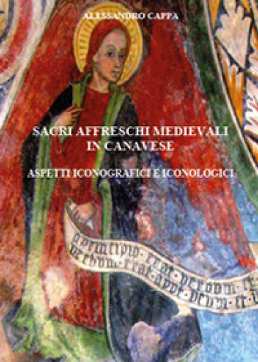 Sacri affreschi medievali in Canavese. Aspetti iconografici e iconologici