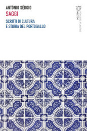 Saggi. Scritti di cultura e storia del Portogallo