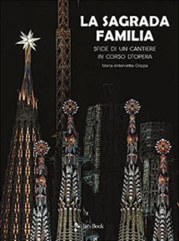 La Sagrada Familia. Sfide di un cantiere in corso d'opera. Ediz. illustrata