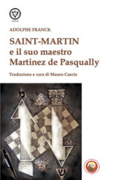 Saint-Martin e il suo maestro Martinez de Pasqually