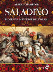 Saladino. Biografia di un eroe dell Islam