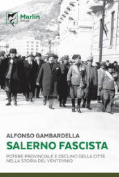 Salerno fascista. Potere provinciale e declino della città nella storia del ventennio