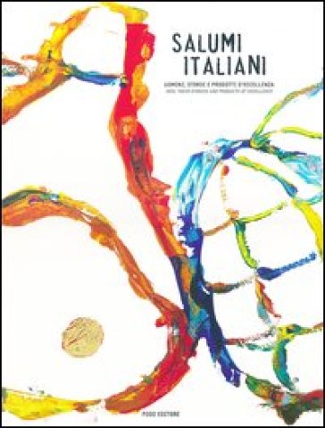 Salumi italiani. Uomini, storie e prodotti d'eccellenza-Men, their stories and products of excellence