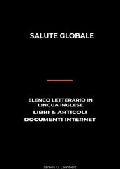 Salute Globale: Elenco Letterario in Lingua Inglese: Libri & Articoli, Documenti Internet