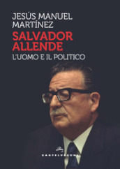 Salvador Allende. L uomo e il politico