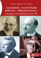 Salvemini - D Annunzio - Pascoli - Prezzolini & C. Personaggi e vicende dell Italia del primo  900