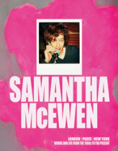Samantha McEven. London, Paris, New York. Works and life from the 1980s to the present. Ediz. inglese e francese