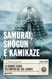 Samurai, shogun e kamikaze. La grande storia dell impero del Sol Levante